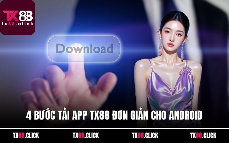 4 bước tải app TX88 đơn giản cho Android