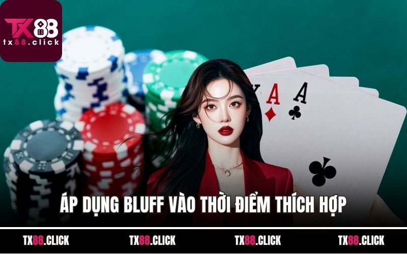 Áp dụng bluff vào thời điểm thích hợp