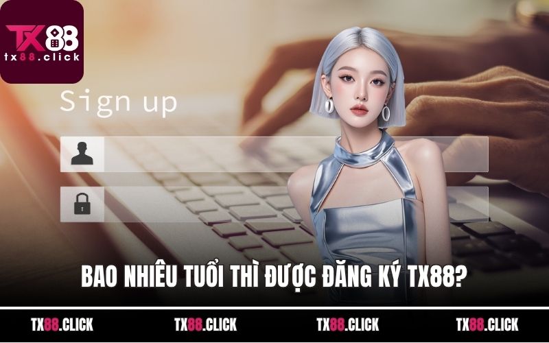Bao nhiêu tuổi thì được đăng ký TX88?