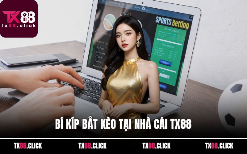 Bí kíp bắt kèo tại nhà cái TX88