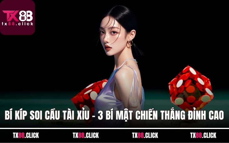 Bí Kíp Soi Cầu Tài Xỉu - 3 Bí Mật Chiến Thắng Đỉnh Cao