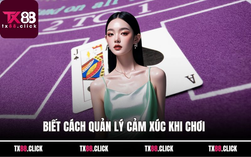 Biết cách quản lý cảm xúc khi chơi 