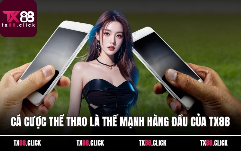 Cá cược thể thao là thế mạnh hàng đầu của TX88