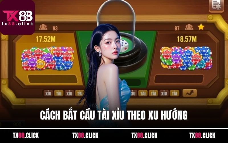 Cách bắt cầu tài xỉu theo xu hướng