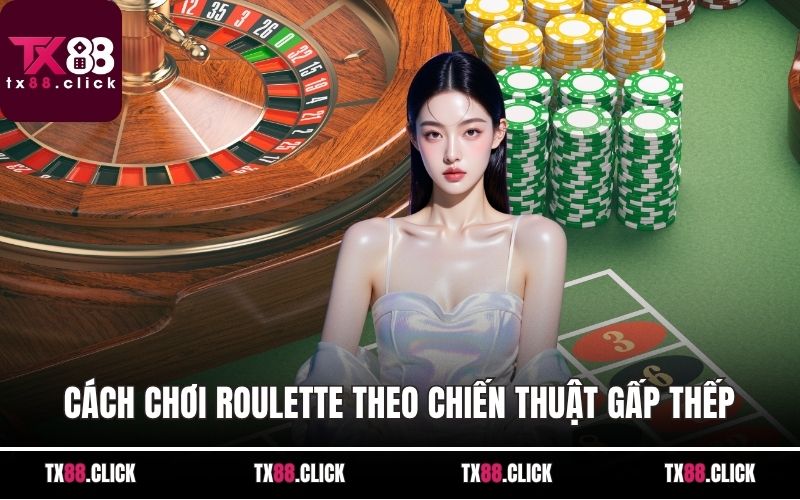 Cách chơi roulette theo chiến thuật gấp thếp