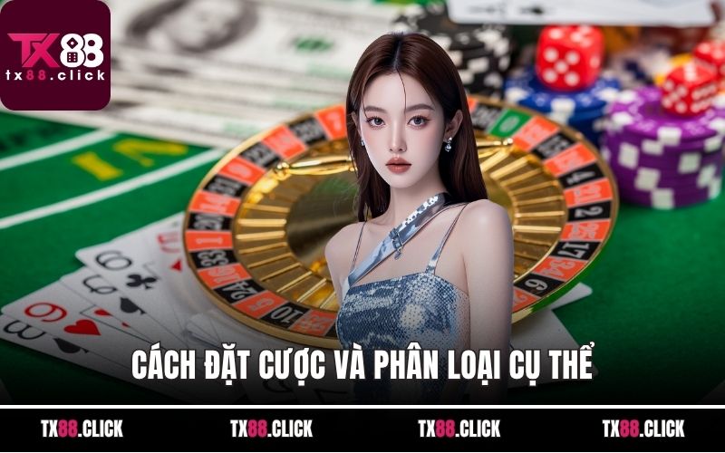 Cách đặt cược và phân loại cụ thể