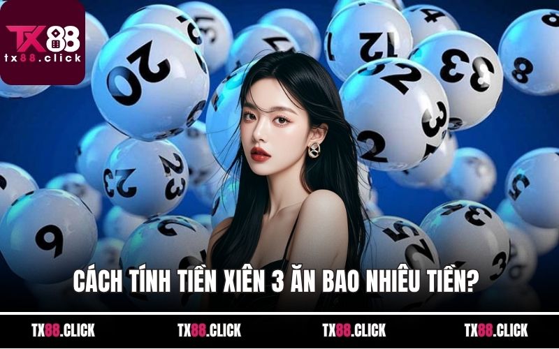 Cách tính tiền xiên 3 ăn bao nhiêu tiền?