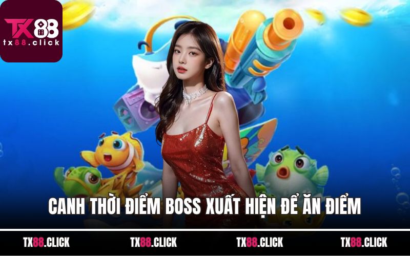 Canh thời điểm boss xuất hiện để ăn điểm