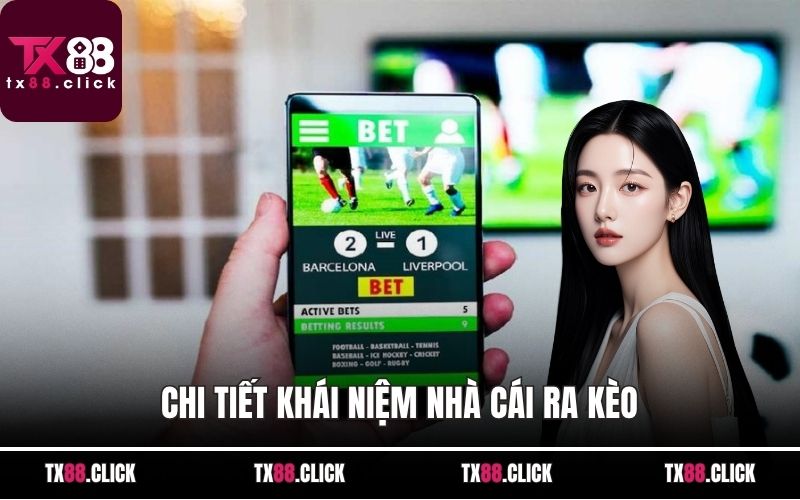 Chi tiết khái niệm nhà cái ra kèo