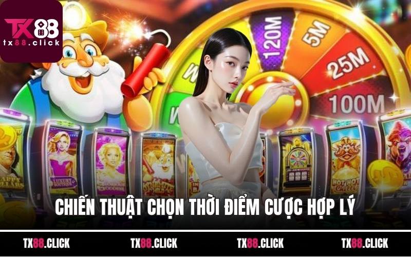 Chiến thuật chọn thời điểm cược hợp lý