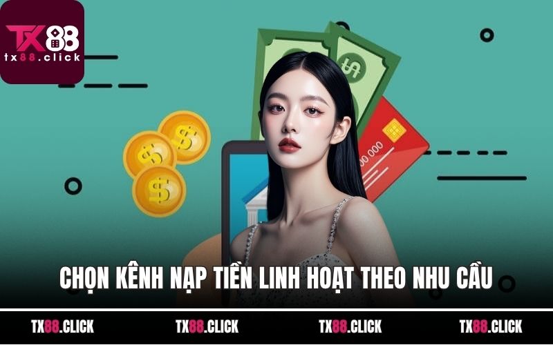 Chọn kênh nạp tiền linh hoạt theo nhu cầu