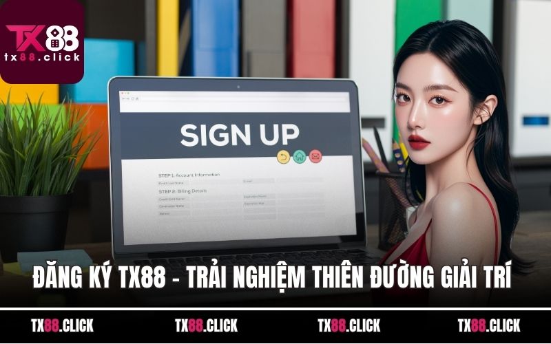 Đăng ký TX88 - Trải Nghiệm Thiên Đường Giải Trí Đỉnh Cao