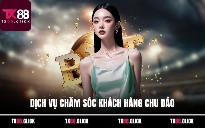 Dịch vụ chăm sóc khách hàng chu đáo