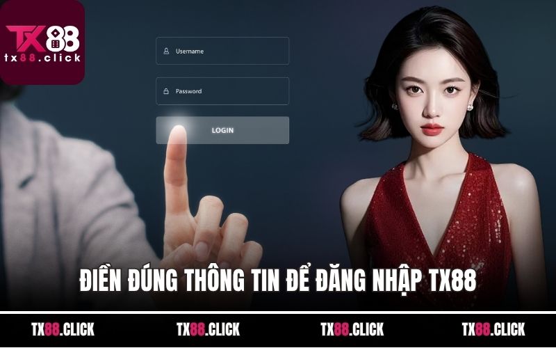 Điền đúng thông tin để đăng nhập TX88