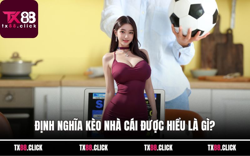 Định nghĩa kèo nhà cái được hiểu là gì?