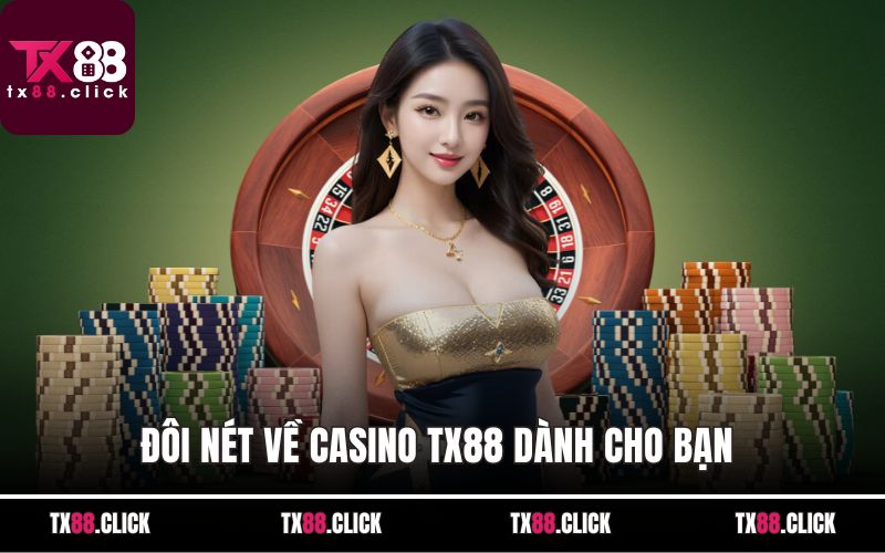 Đôi nét về Casino TX88 dành cho bạn