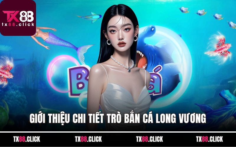 Giới thiệu chi tiết trò bắn cá long vương