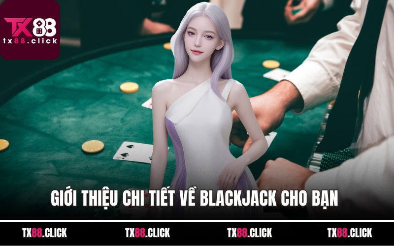 Giới thiệu chi tiết về blackjack cho bạn 