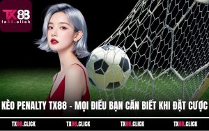 Kèo Penalty TX88 - Mọi Điều Bạn Cần Biết Trước Khi Đặt Cược