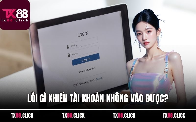 Lỗi gì khiến tài khoản không vào được?