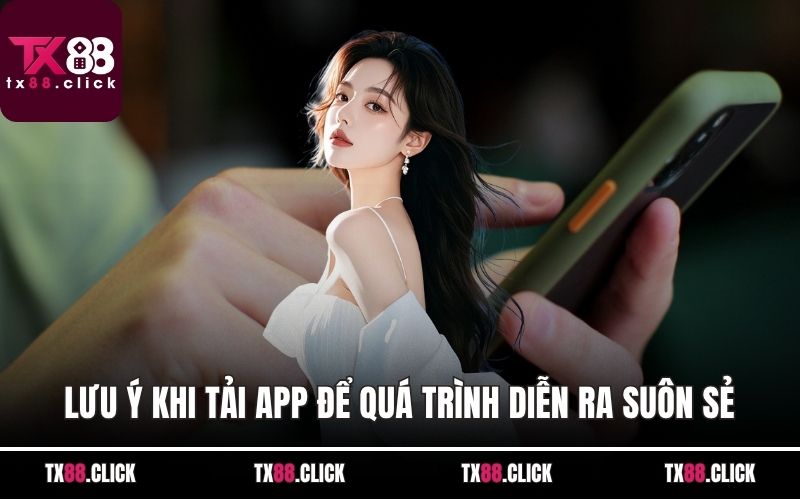Lưu ý khi tải app để quá trình diễn ra suôn sẻ