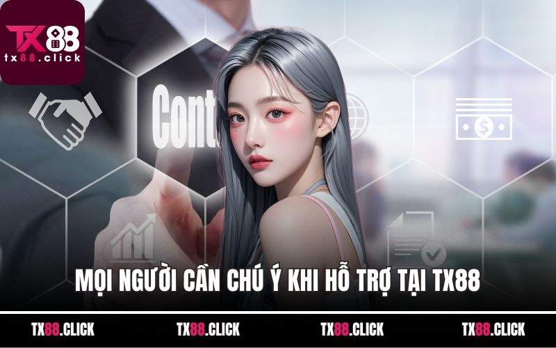 Mọi người cần chú ý khi hỗ trợ tại TX88