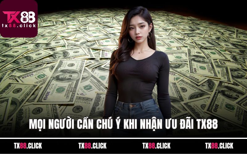 Mọi người cần chú ý khi nhận ưu đãi TX88