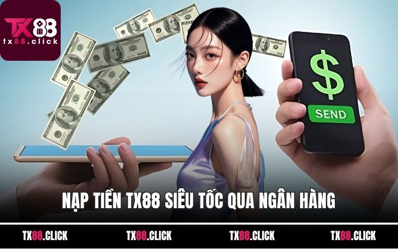Nạp tiền TX88 siêu tốc qua ngân hàng