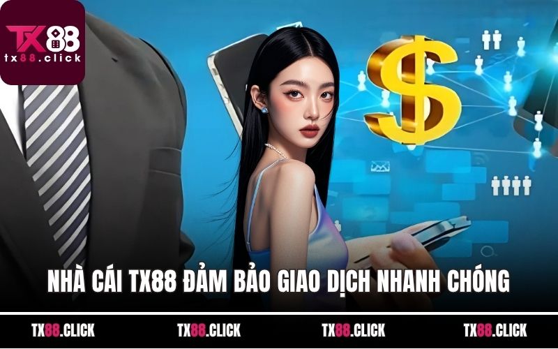 Nhà cái TX88 đảm bảo giao dịch nhanh chóng
