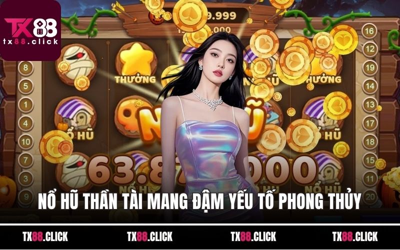 Nổ hũ Thần Tài mang đậm yếu tố phong thủy