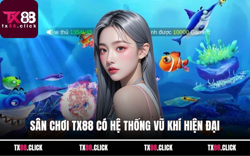 Sân chơi TX88 có hệ thống vũ khí hiện đại