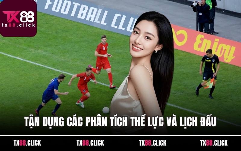 Tận dụng các phân tích thể lực và lịch đấu