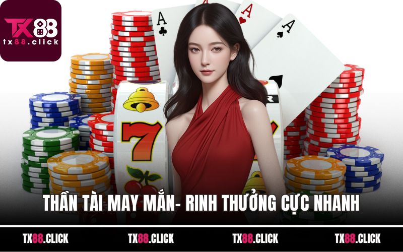Thần tài may mắn- Rinh thưởng cực nhanh