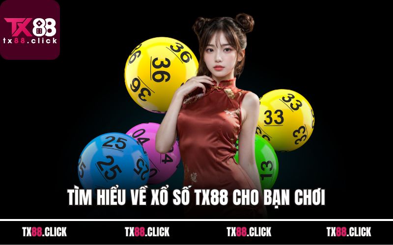 Tìm hiểu về xổ số TX88 cho bạn chơi