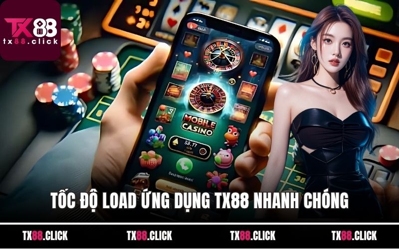 Tốc độ load ứng dụng TX88 nhanh chóng
