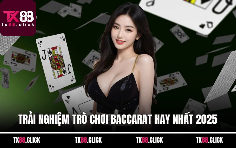 Trải nghiệm trò chơi Baccarat hay nhất 2025