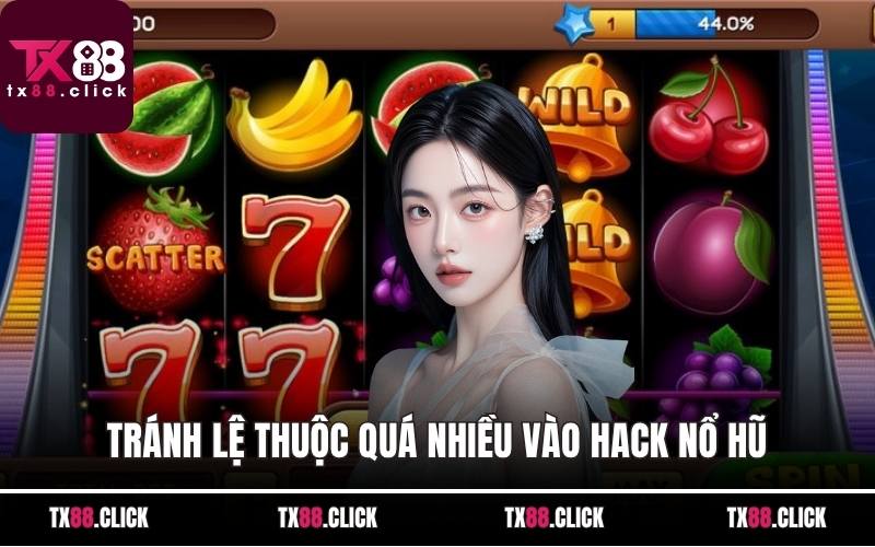 Tránh lệ thuộc quá nhiều vào hack nổ hũ