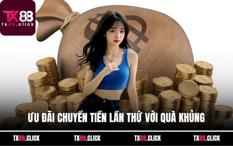 Ưu đãi chuyển tiền lần thứ với quà khủng